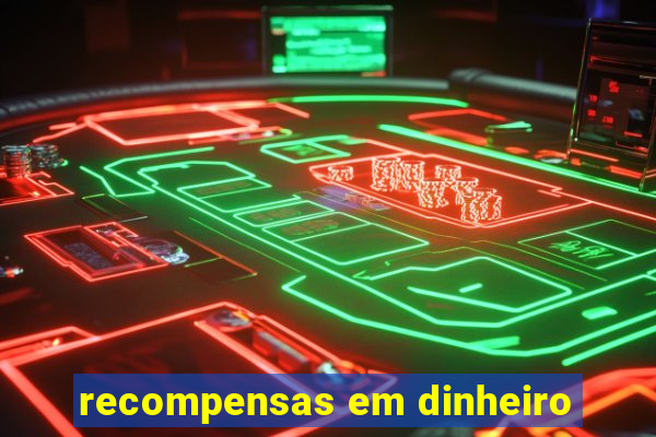 recompensas em dinheiro